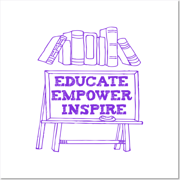 Educate empower inspire Wall Art by ArtfulDesign